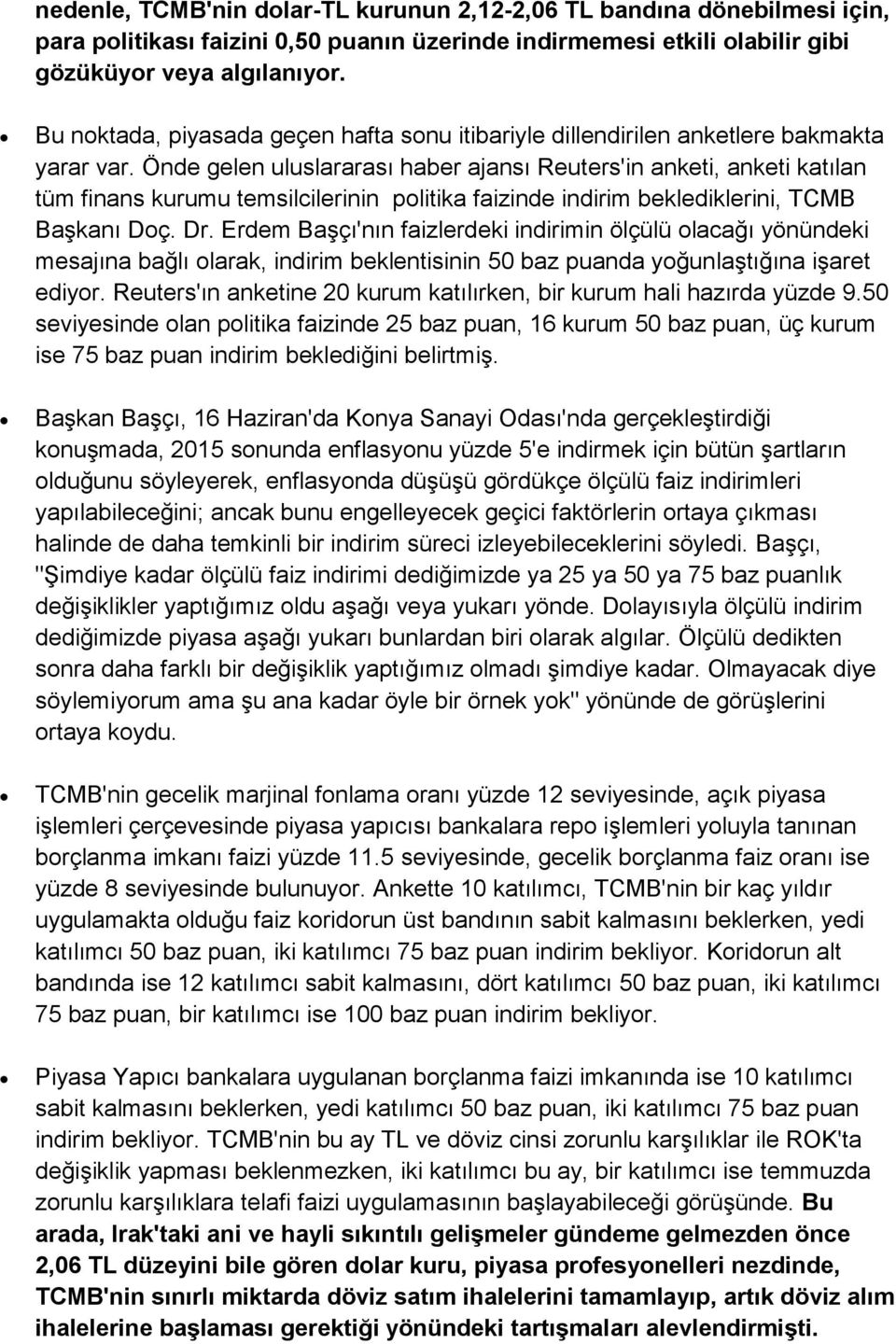 Önde gelen uluslararası haber ajansı Reuters'in anketi, anketi katılan tüm finans kurumu temsilcilerinin politika faizinde indirim beklediklerini, TCMB Başkanı Doç. Dr.