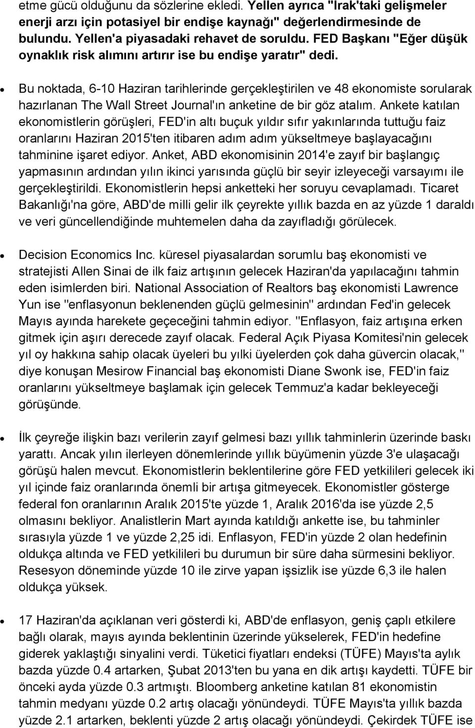 Bu noktada, 6-10 Haziran tarihlerinde gerçekleştirilen ve 48 ekonomiste sorularak hazırlanan The Wall Street Journal'ın anketine de bir göz atalım.