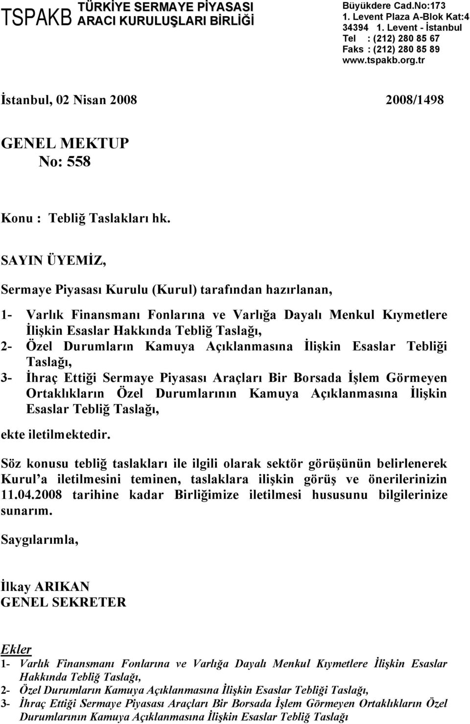 SAYIN ÜYEMİZ, Sermaye Piyasası Kurulu (Kurul) tarafından hazırlanan, 1- Varlık Finansmanı Fonlarına ve Varlığa Dayalı Menkul Kıymetlere İlişkin Esaslar Hakkında Tebliğ Taslağı, 2- Özel Durumların