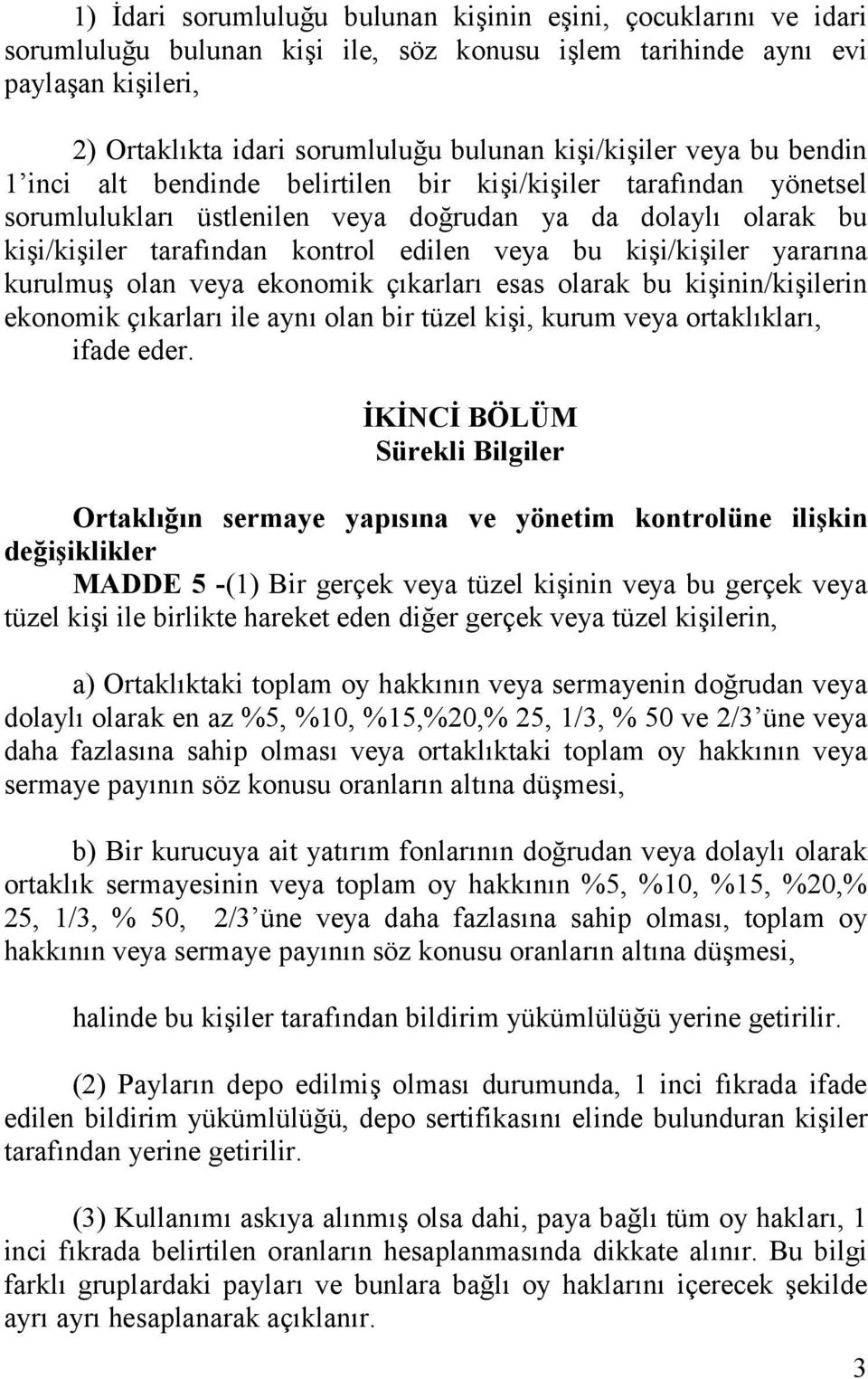 veya bu kişi/kişiler yararına kurulmuş olan veya ekonomik çıkarları esas olarak bu kişinin/kişilerin ekonomik çıkarları ile aynı olan bir tüzel kişi, kurum veya ortaklıkları, ifade eder.