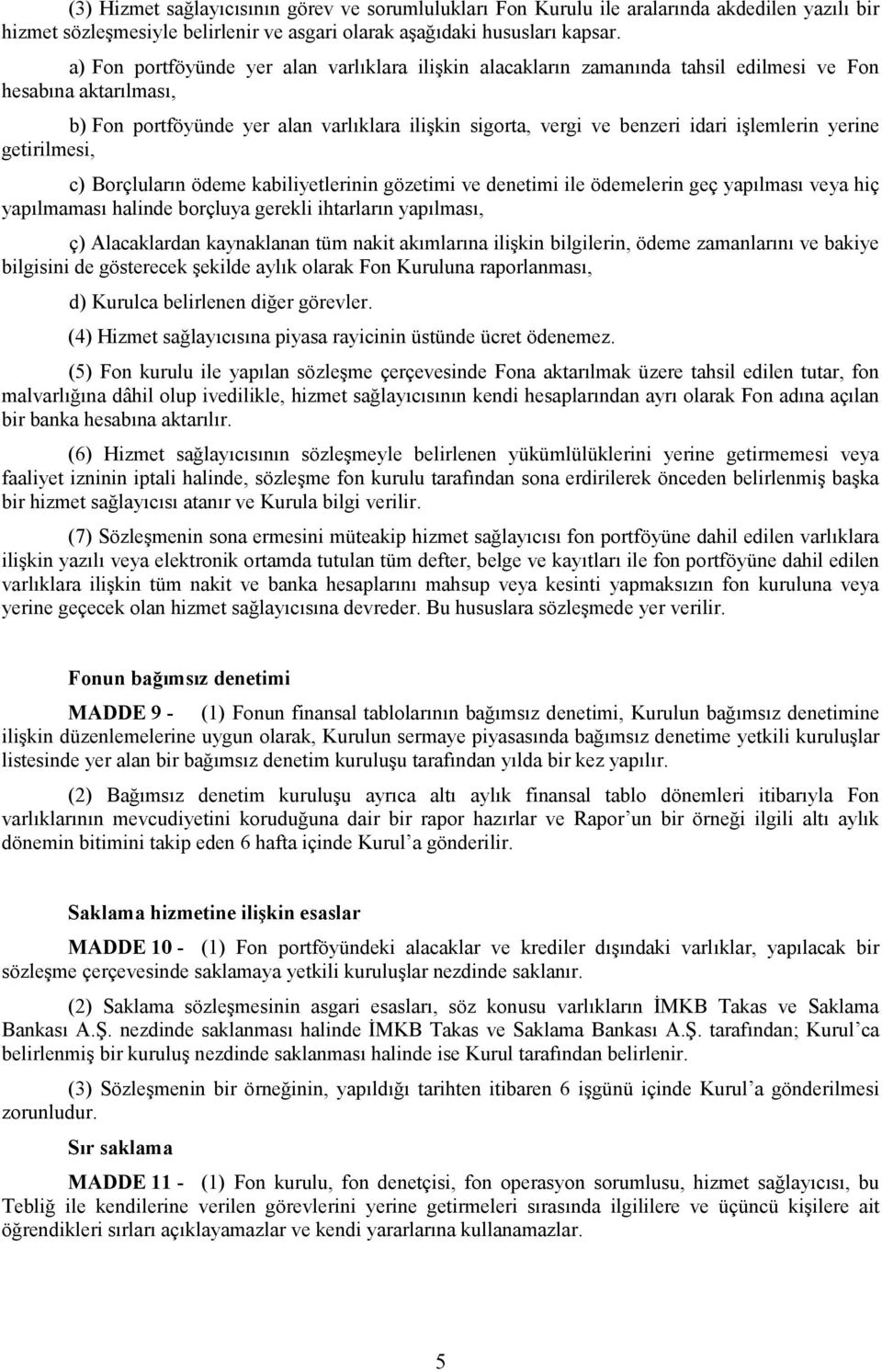 işlemlerin yerine getirilmesi, c) Borçluların ödeme kabiliyetlerinin gözetimi ve denetimi ile ödemelerin geç yapılması veya hiç yapılmaması halinde borçluya gerekli ihtarların yapılması, ç)