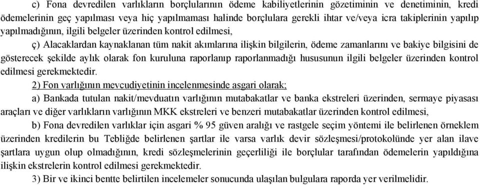 gösterecek şekilde aylık olarak fon kuruluna raporlanıp raporlanmadığı hususunun ilgili belgeler üzerinden kontrol edilmesi gerekmektedir.