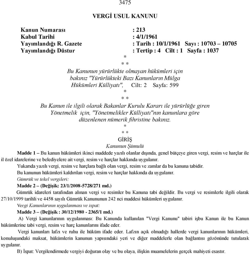 Hükümleri Külliyatı", Cilt: 2 Sayfa: 599 * * * Bu Kanun ile ilgili olarak Bakanlar Kurulu Kararı ile yürürlüğe giren Yönetmelik için, "Yönetmelikler Külliyatı"nın kanunlara göre düzenlenen nümerik