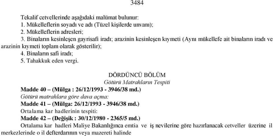 Tahakkuk eden vergi. DÖRDÜNCÜ BÖLÜM Götürü Matrahların Tespiti Madde 40 (Mülga : 26/12/1993-3946/38 md.) Götürü matrahlara göre dava açma: Madde 41 (Mülga: 26/12/1993-3946/38 md.