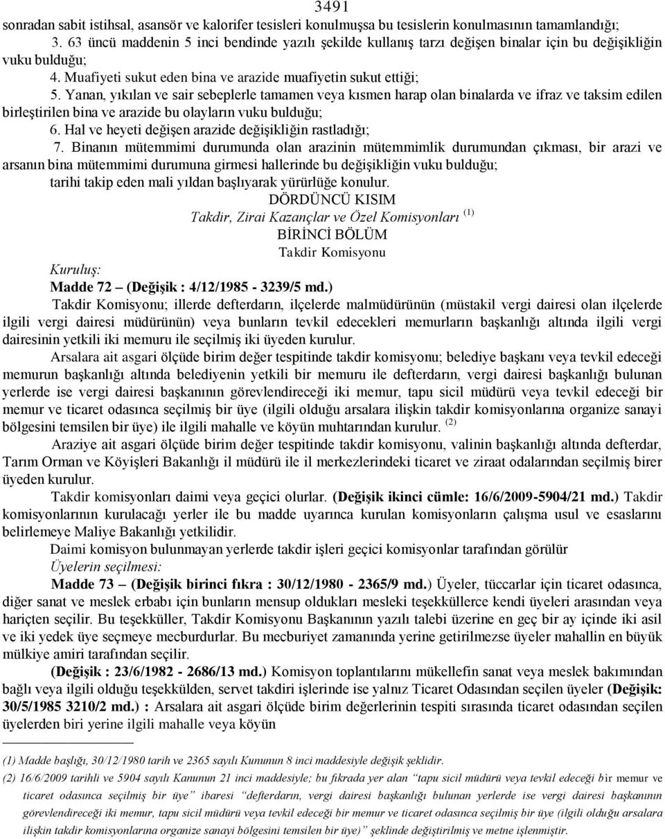 Yanan, yıkılan ve sair sebeplerle tamamen veya kısmen harap olan binalarda ve ifraz ve taksim edilen birleştirilen bina ve arazide bu olayların vuku bulduğu; 6.