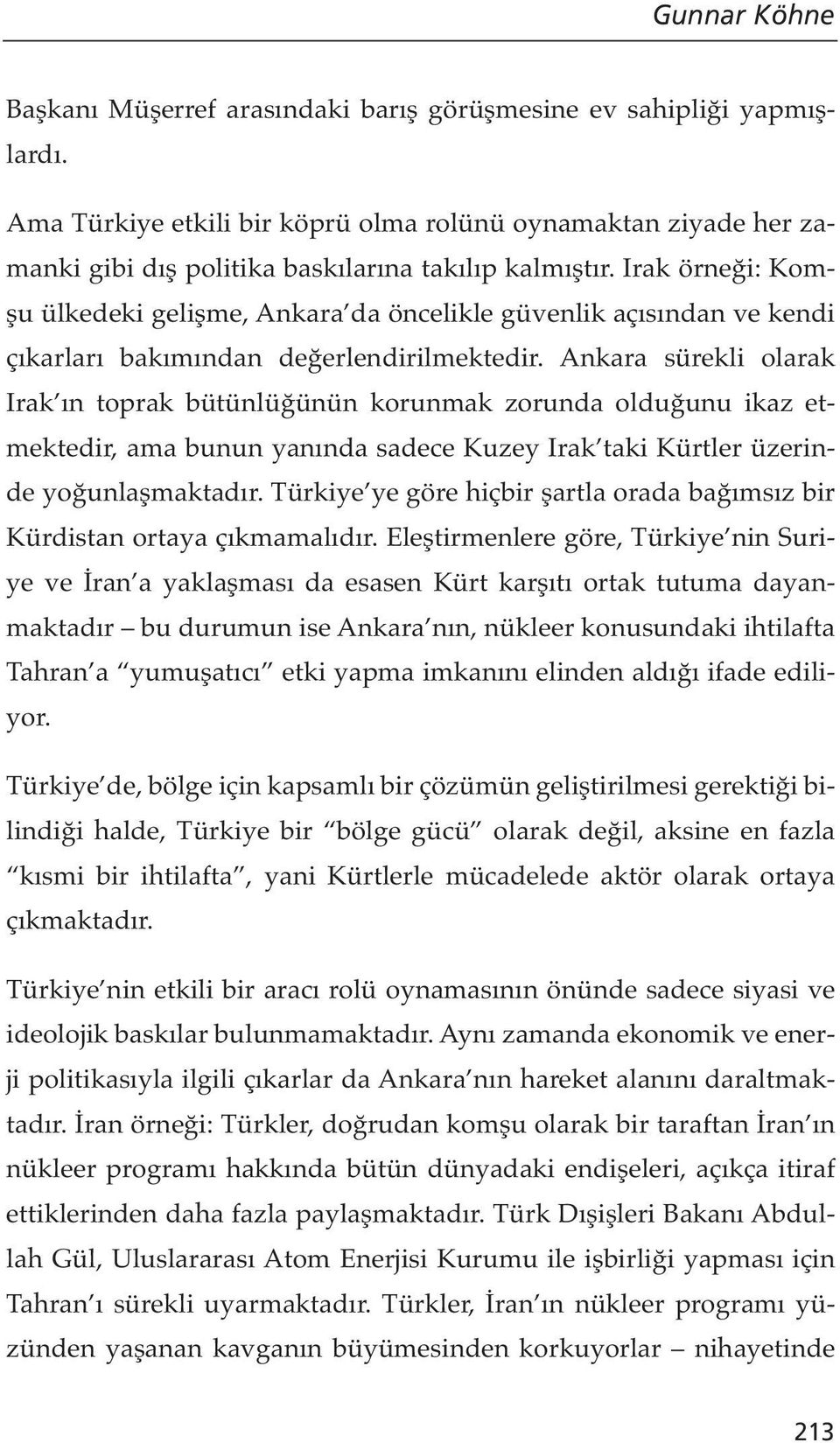 Irak örneği: Komşu ülkedeki gelişme, Ankara da öncelikle güvenlik açısından ve kendi çıkarları bakımından değerlendirilmektedir.