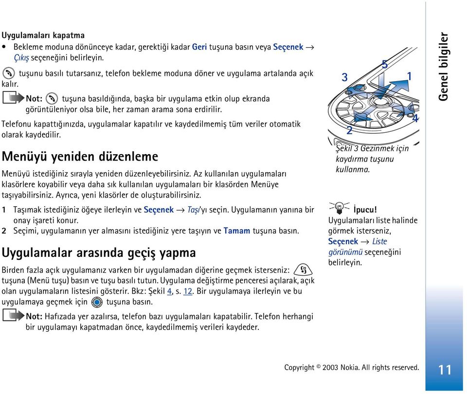 Not: tuþuna basýldýðýnda, baþka bir uygulama etkin olup ekranda görüntüleniyor olsa bile, her zaman arama sona erdirilir.