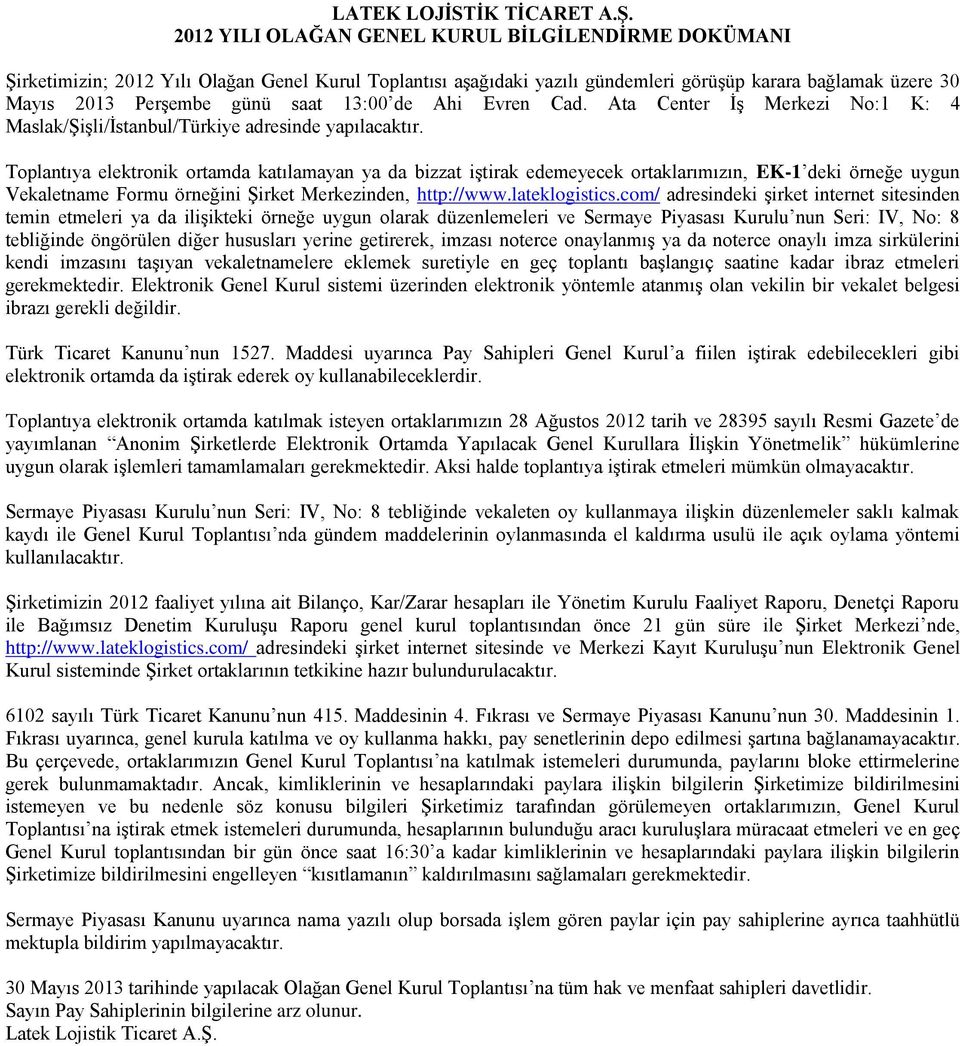 13:00 de Ahi Evren Cad. Ata Center İş Merkezi No:1 K: 4 Maslak/Şişli/İstanbul/Türkiye adresinde yapılacaktır.