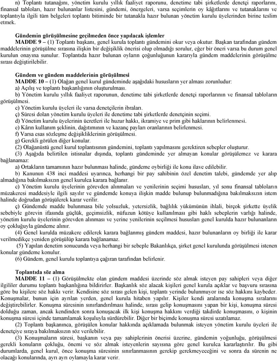 Gündemin görüşülmesine geçilmeden önce yapılacak işlemler MADDE 9 (1) Toplantı başkanı, genel kurula toplantı gündemini okur veya okutur.