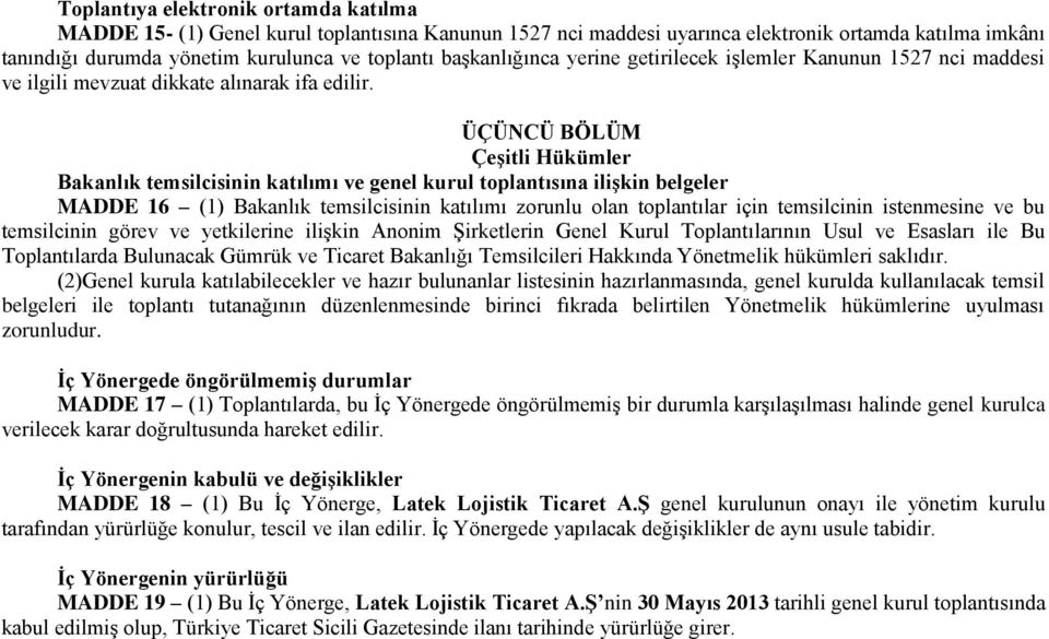 ÜÇÜNCÜ BÖLÜM Çeşitli Hükümler Bakanlık temsilcisinin katılımı ve genel kurul toplantısına ilişkin belgeler MADDE 16 (1) Bakanlık temsilcisinin katılımı zorunlu olan toplantılar için temsilcinin