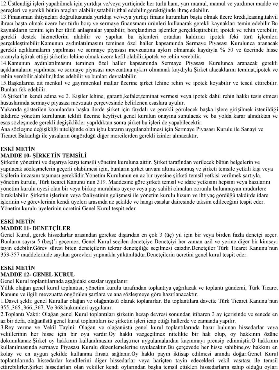 Finansman ihtiyaçları doğrultusunda yurtdışı ve/veya yurtiçi finans kurumları başta olmak üzere kredi,leasing,tahvil ihracı başta olmak üzere her türlü borç ve sermaye finansmanı ürünleri kullanarak