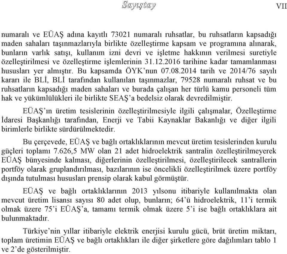 2014 tarih ve 2014/76 sayılı kararı ile BLĠ, BLĠ tarafından kullanılan taģınmazlar, 79528 numaralı ruhsat ve bu ruhsatların kapsadığı maden sahaları ve burada çalıģan her türlü kamu personeli tüm hak