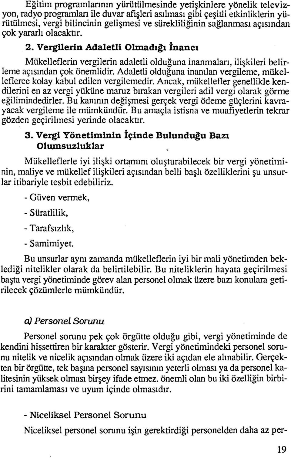 Adaletli olduguna inanilan vergileme, mukelleflerce kolay kabul edilen vergilemedir.