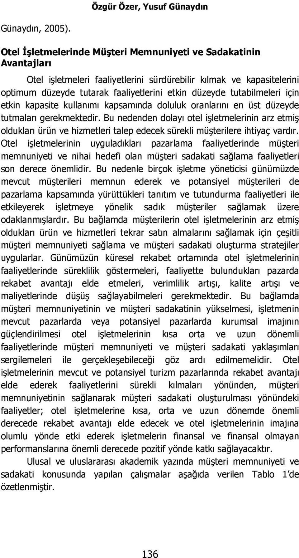 tutabilmeleri için etkin kapasite kullanımı kapsamında doluluk oranlarını en üst düzeyde tutmaları gerekmektedir.