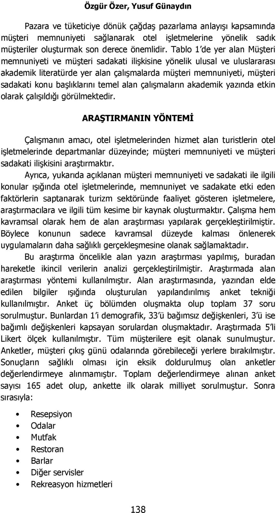 başlıklarını temel alan çalışmaların akademik yazında etkin olarak çalışıldığı görülmektedir.