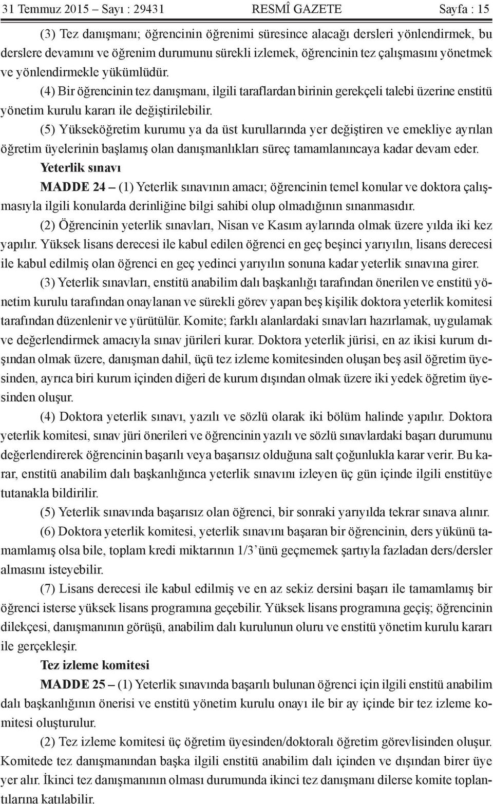 (4) Bir öğrencinin tez danışmanı, ilgili taraflardan birinin gerekçeli talebi üzerine enstitü yönetim kurulu kararı ile değiştirilebilir.