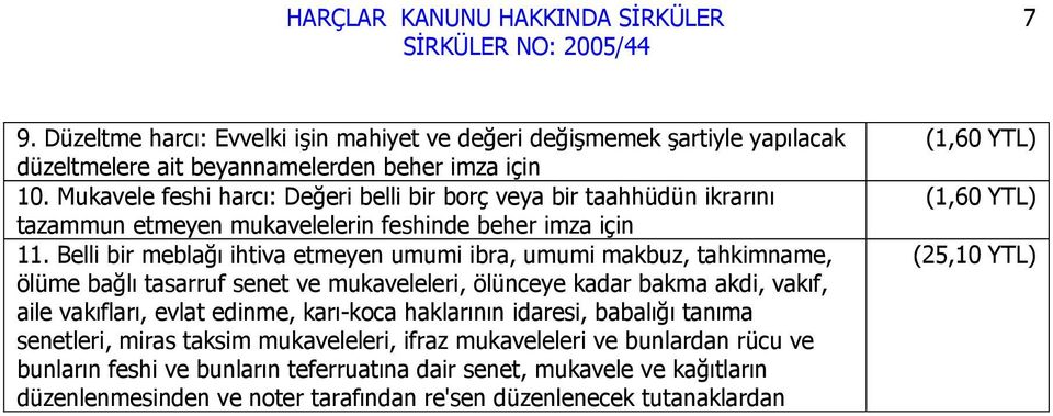 Belli bir meblağı ihtiva etmeyen umumi ibra, umumi makbuz, tahkimname, ölüme bağlı tasarruf senet ve mukaveleleri, ölünceye kadar bakma akdi, vakıf, aile vakıfları, evlat edinme,