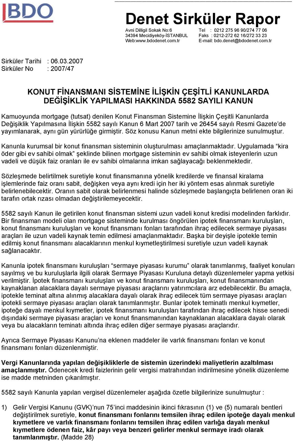 İlişkin Çeşitli Kanunlarda Değişiklik Yapılmasına İlişkin 5582 sayılı Kanun 6 Mart 2007 tarih ve 26454 sayılı Resmi Gazete de yayımlanarak, aynı gün yürürlüğe girmiştir.