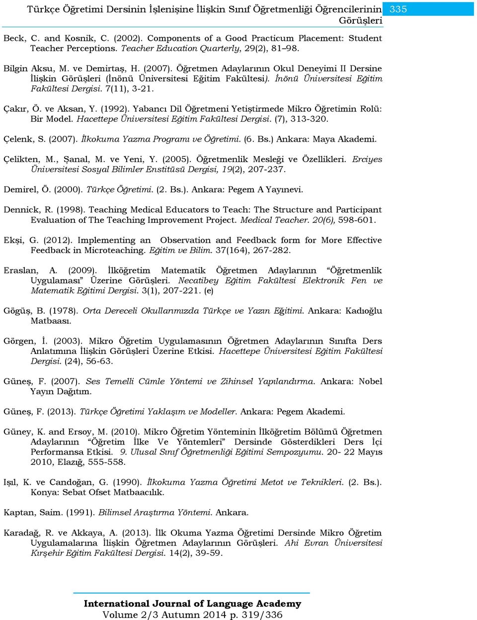 İnönü Üniversitesi Eğitim Fakültesi Dergisi. 7(11), 3-21. Çakır, Ö. ve Aksan, Y. (1992). Yabancı Dil Öğretmeni Yetiştirmede Mikro Öğretimin Rolü: Bir Model.