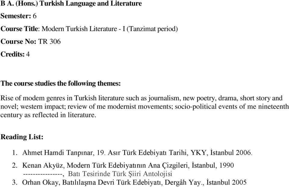 of modem genres in Turkish literature such as journalism, new poetry, drama, short story and novel; western impact; review of me modernist movements; socio-political