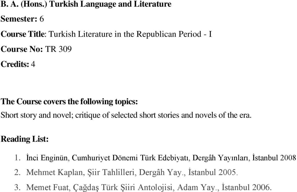 Course No: TR 309 Short story and novel; critique of selected short stories and novels of the era. 1.