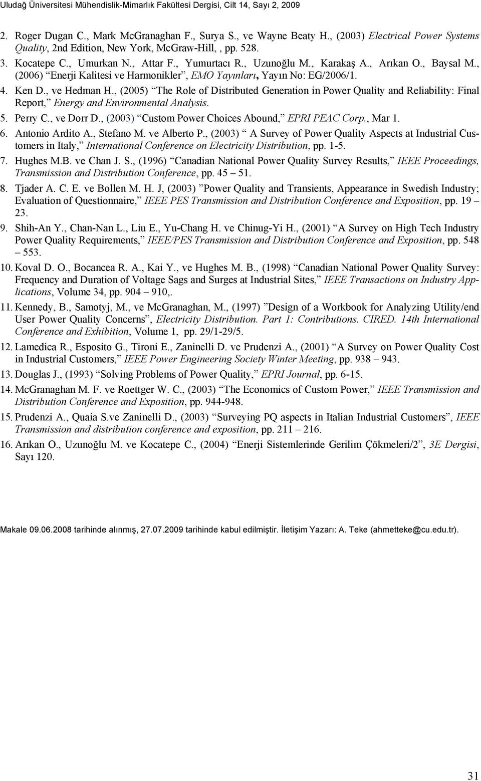 , (2005) The Role of Distributed Generation in Power Quality and Reliability: Final Report, Energy and Environmental Analysis. 5. Perry C., ve Dorr D.