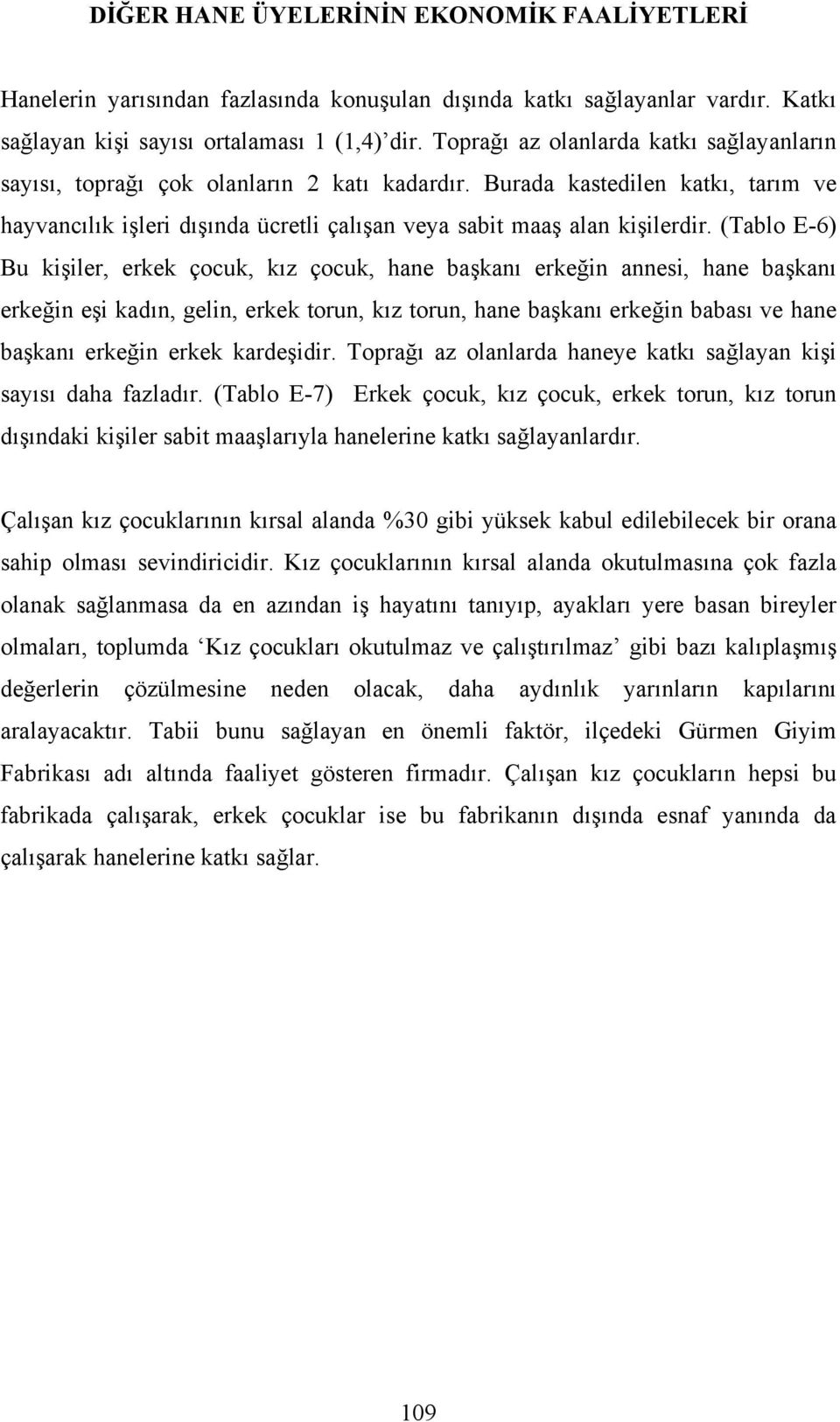 (Tablo E-6) Bu kişiler, erkek çocuk, kız çocuk, hane başkanı erkeğin annesi, hane başkanı erkeğin eşi kadın, gelin, erkek torun, kız torun, hane başkanı erkeğin babası ve hane başkanı erkeğin erkek