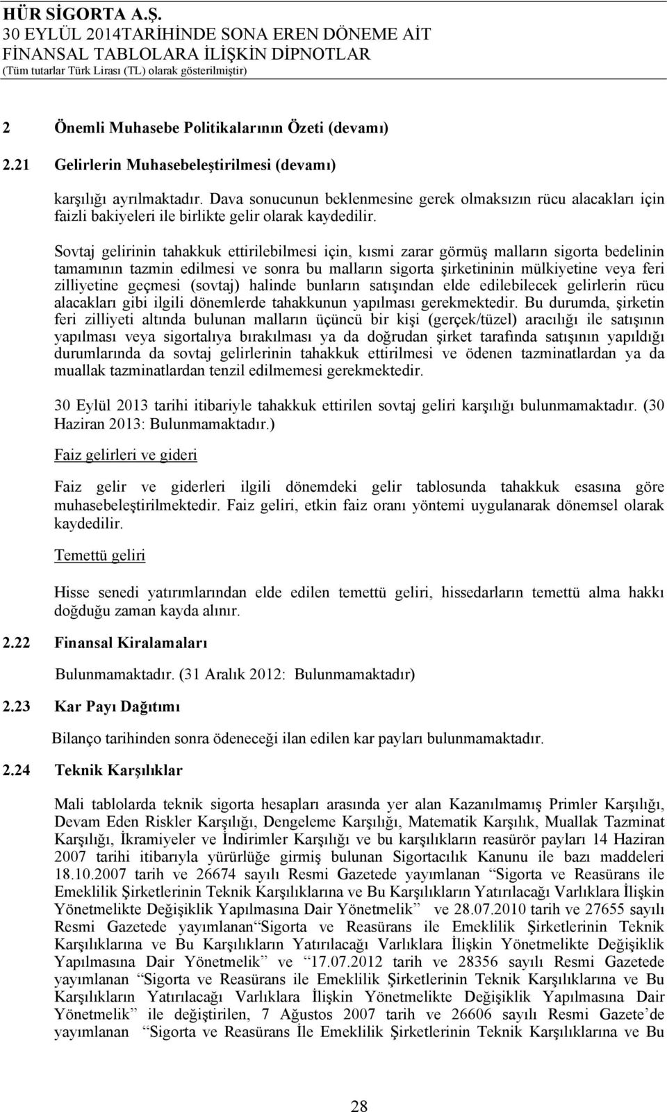 Sovtaj gelirinin tahakkuk ettirilebilmesi için, kısmi zarar görmüş malların sigorta bedelinin tamamının tazmin edilmesi ve sonra bu malların sigorta şirketininin mülkiyetine veya feri zilliyetine