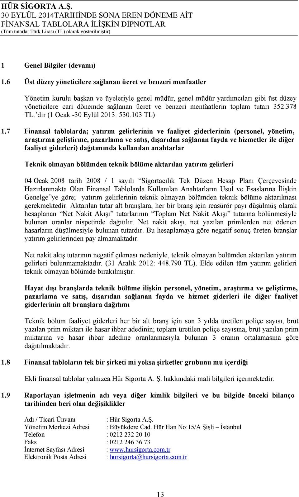 benzeri menfaatlerin toplam tutarı 352.378 TL. dir (1 Ocak -30 Eylül 2013: 530.103 TL) 1.