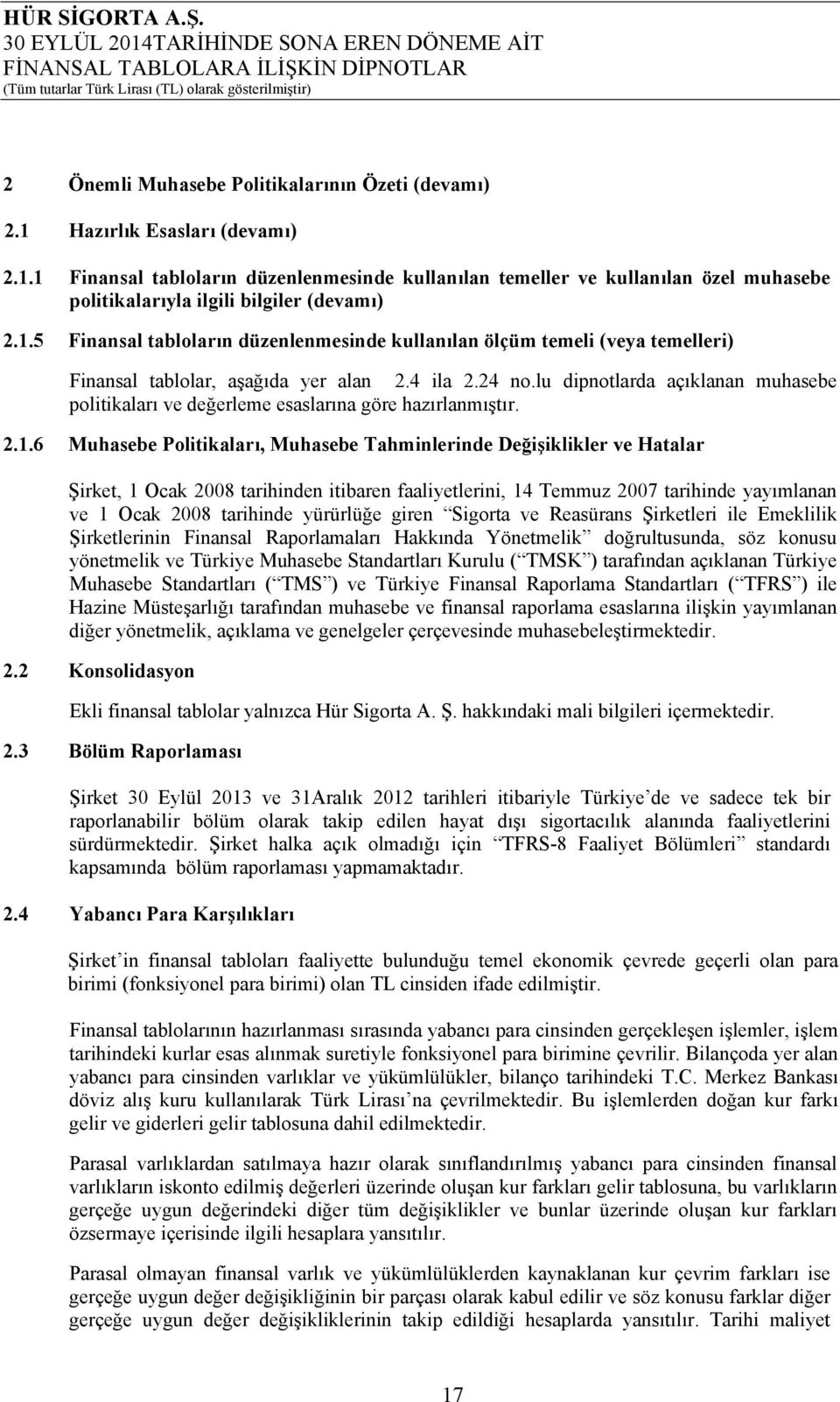 lu dipnotlarda açıklanan muhasebe politikaları ve değerleme esaslarına göre hazırlanmıştır. 2.1.