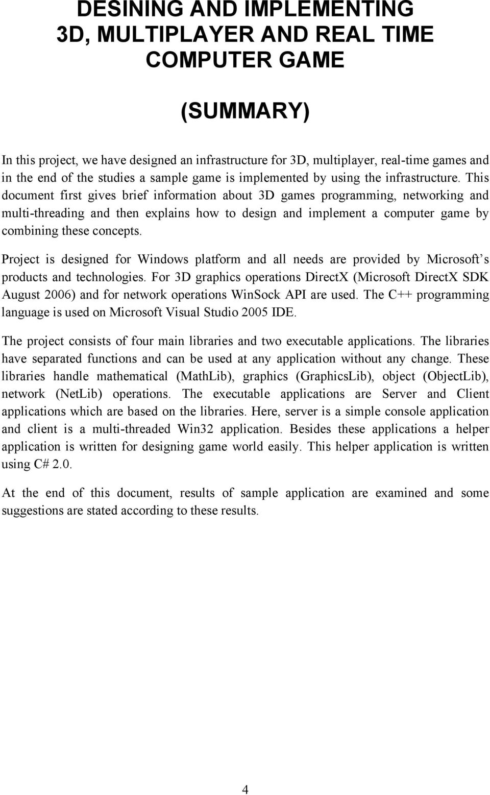 This document first gives brief information about 3D games programming, networking and multi-threading and then explains how to design and implement a computer game by combining these concepts.