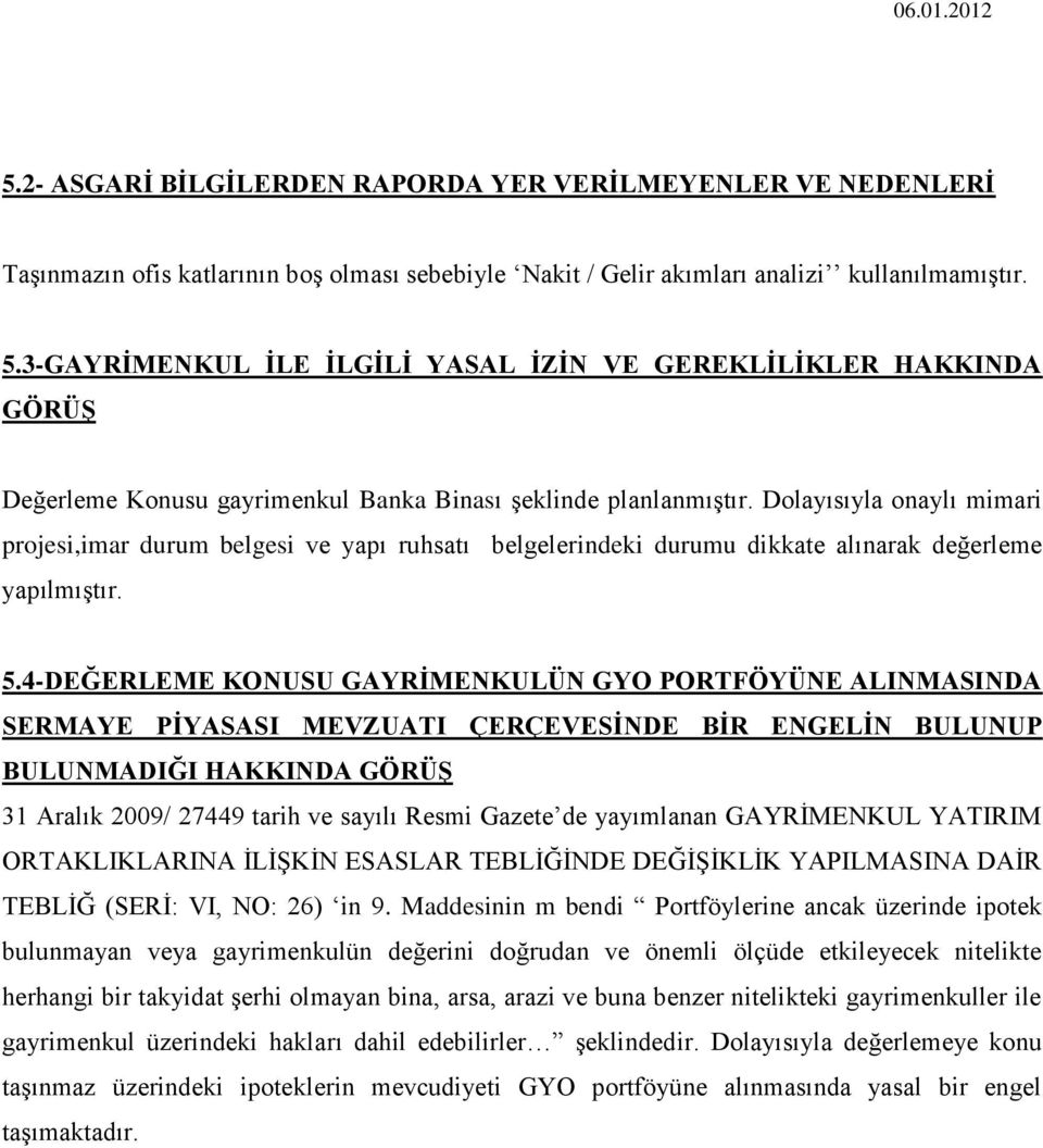 Dolayısıyla onaylı mimari projesi,imar durum belgesi ve yapı ruhsatı belgelerindeki durumu dikkate alınarak değerleme yapılmıģtır. 5.