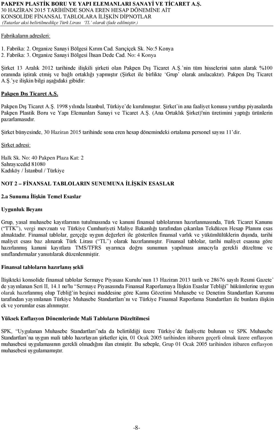 Pakpen Dış Ticaret A.Ş. ye ilişkin bilgi aşağıdaki gibidir: Pakpen Dış Ticaret A.Ş. Pakpen Dış Ticaret A.Ş. 1998 yılında İstanbul, Türkiye de kurulmuştur.