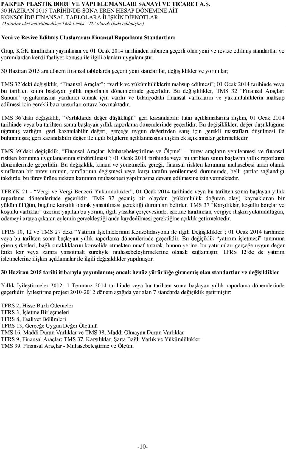 30 Haziran 2015 ara dönem finansal tablolarda geçerli yeni standartlar, değişiklikler ve yorumlar; TMS 32 deki değişiklik, Finansal Araçlar : varlık ve yükümlülüklerin mahsup edilmesi ; 01 Ocak 2014