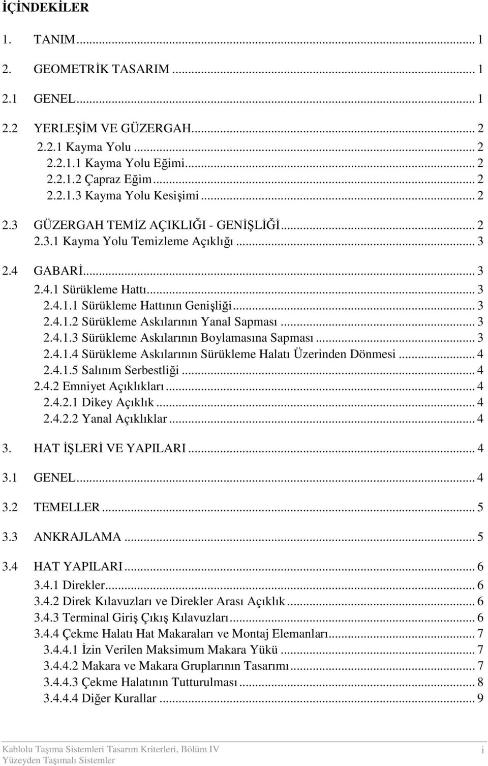 .. 3 2.4.1.3 Sürükleme Askılarının Boylamasına Sapması... 3 2.4.1.4 Sürükleme Askılarının Sürükleme Halatı Üzerinden Dönmesi... 4 2.4.1.5 Salınım Serbestliği... 4 2.4.2 Emniyet Açıklıkları... 4 2.4.2.1 Dikey Açıklık.