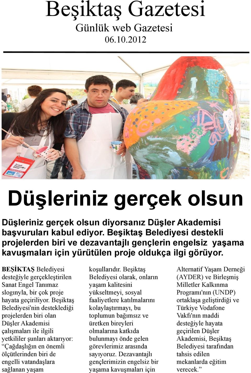 BEŞİKTAŞ Belediyesi desteğiyle gerçekleştirilen Sanat Engel Tanımaz slogınyla, bir çok proje hayata geçiriliyor.