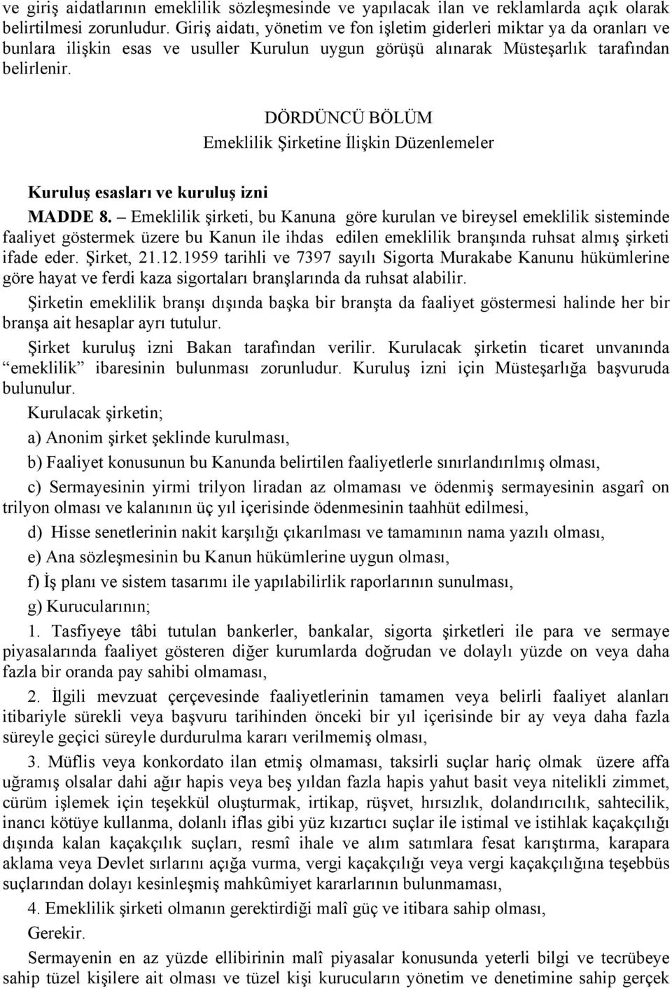 DÖRDÜNCÜ BÖLÜM Emeklilik Şirketine İlişkin Düzenlemeler Kuruluş esasları ve kuruluş izni MADDE 8.