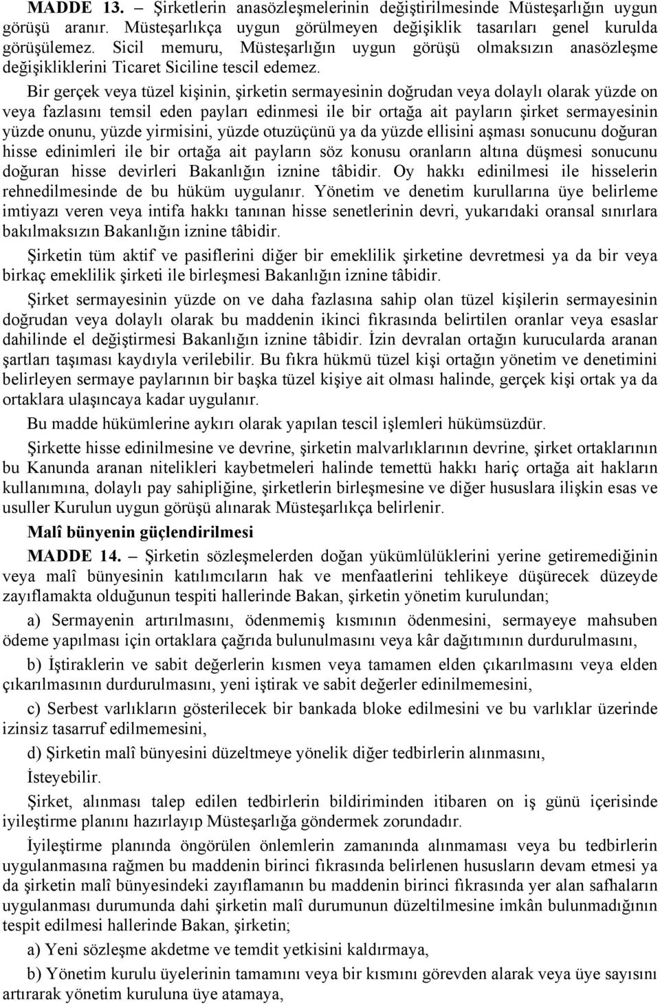 Bir gerçek veya tüzel kişinin, şirketin sermayesinin doğrudan veya dolaylı olarak yüzde on veya fazlasını temsil eden payları edinmesi ile bir ortağa ait payların şirket sermayesinin yüzde onunu,