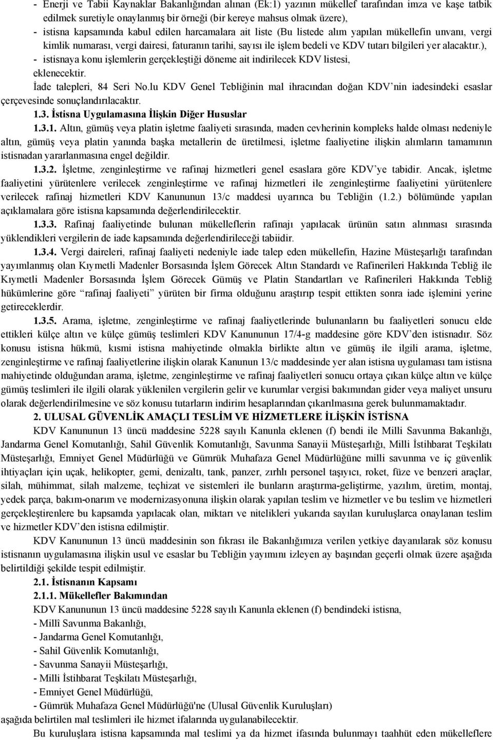 ), - istisnaya konu işlemlerin gerçekleştiği döneme ait indirilecek KDV listesi, eklenecektir. İade talepleri, 84 Seri No.