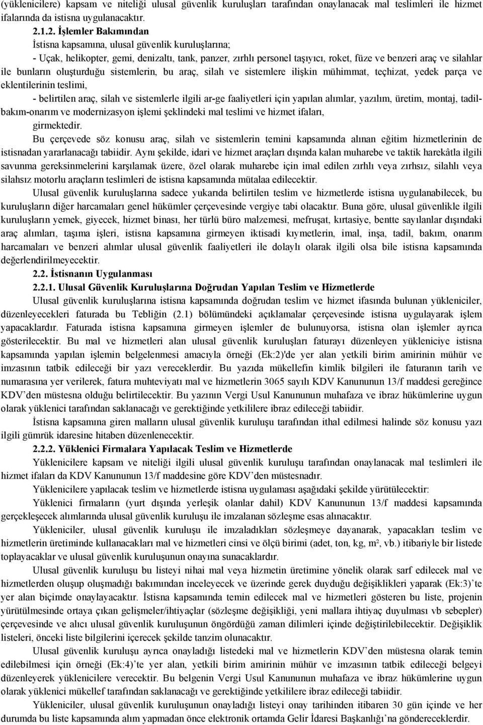 bunların oluşturduğu sistemlerin, bu araç, silah ve sistemlere ilişkin mühimmat, teçhizat, yedek parça ve eklentilerinin teslimi, - belirtilen araç, silah ve sistemlerle ilgili ar-ge faaliyetleri