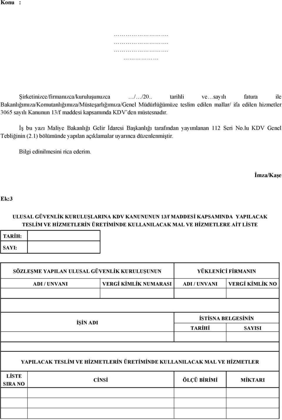 müstesnadır. İş bu yazı Maliye Bakanlığı Gelir İdaresi Başkanlığı tarafından yayımlanan 112 Seri No.lu KDV Genel Tebliğinin (2.1) bölümünde yapılan açıklamalar uyarınca düzenlenmiştir.