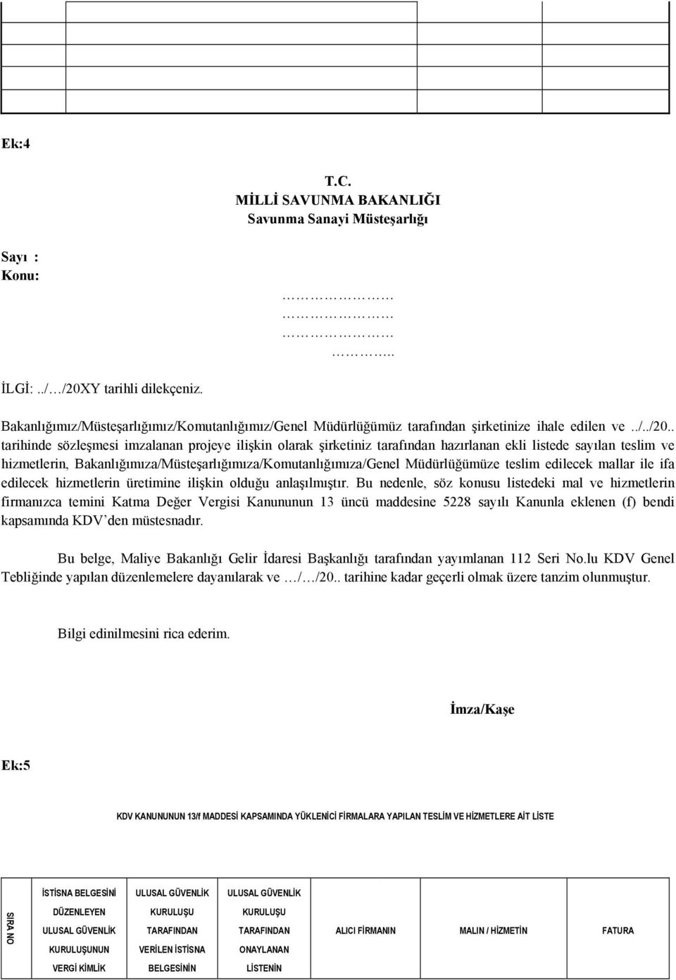 . tarihinde sözleşmesi imzalanan projeye ilişkin olarak şirketiniz tarafından hazırlanan ekli listede sayılan teslim ve hizmetlerin, Bakanlığımıza/Müsteşarlığımıza/Komutanlığımıza/Genel Müdürlüğümüze