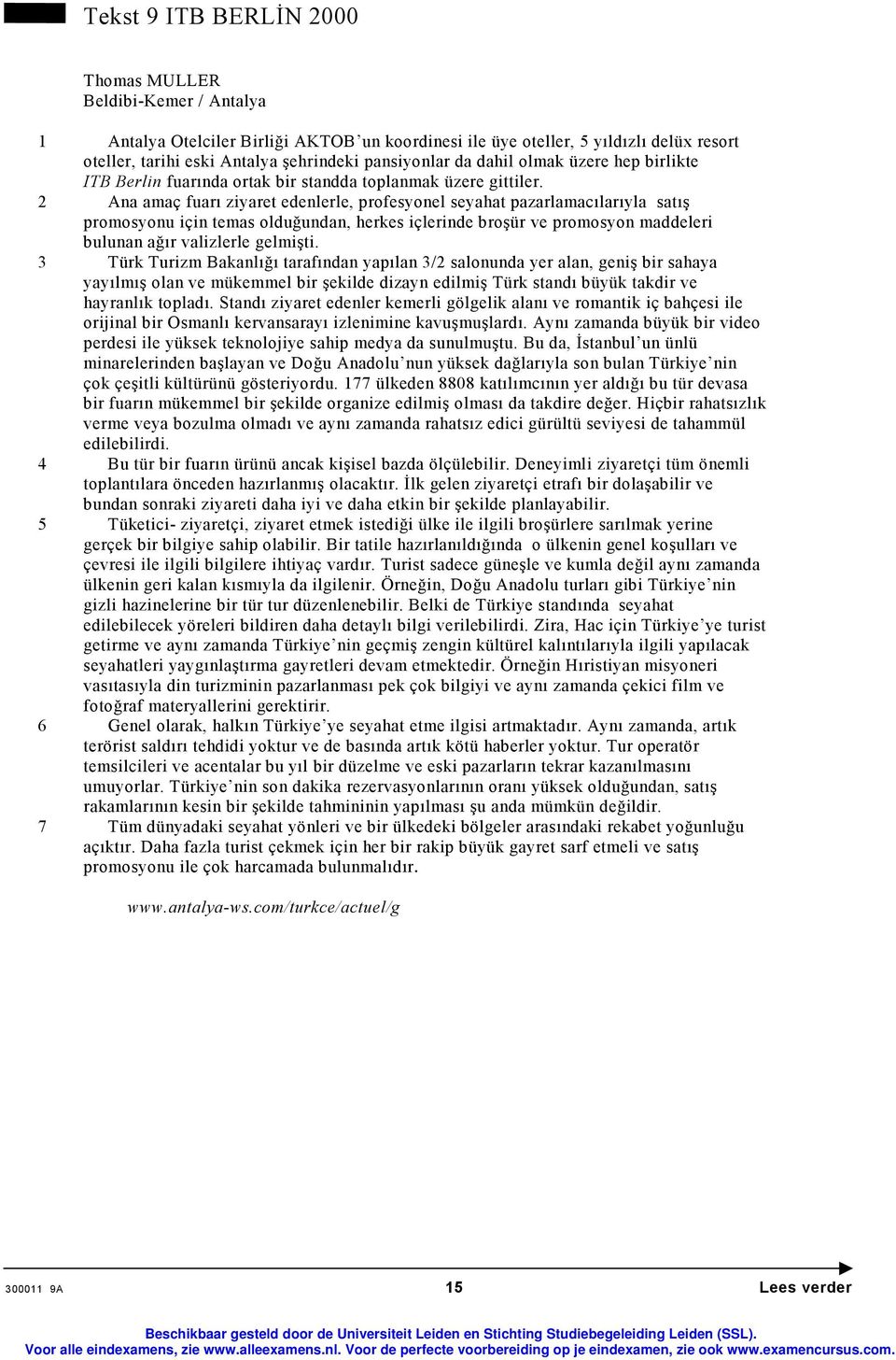 2 Ana amaç fuarı ziyaret edenlerle, profesyonel seyahat pazarlamacılarıyla satış promosyonu için temas olduğundan, herkes içlerinde broşür ve promosyon maddeleri bulunan ağır valizlerle gelmişti.