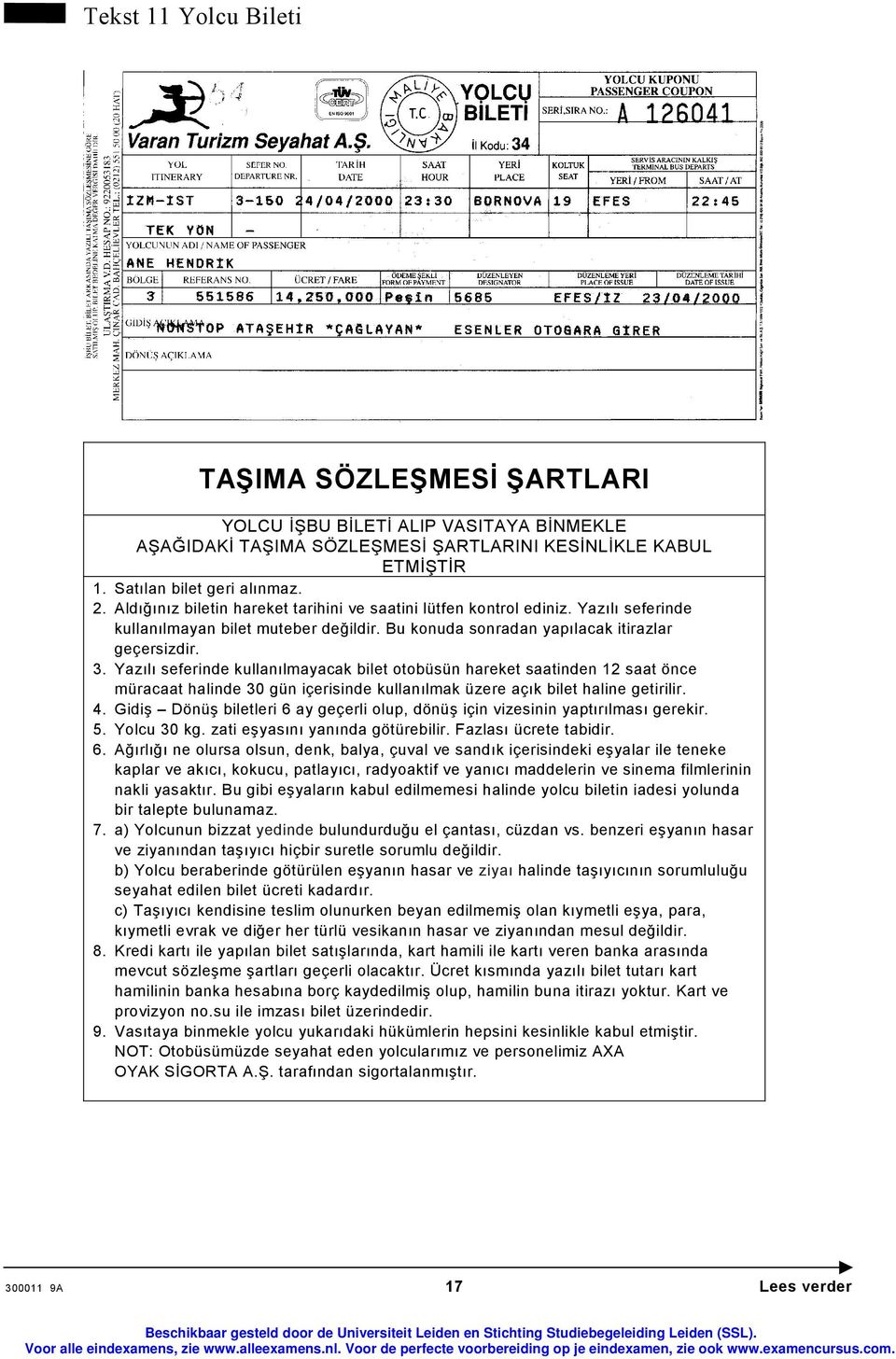 Yazılı seferinde kullanılmayacak bilet otobüsün hareket saatinden 12 saat önce müracaat halinde 30 gün içerisinde kullanılmak üzere açık bilet haline getirilir. 4.