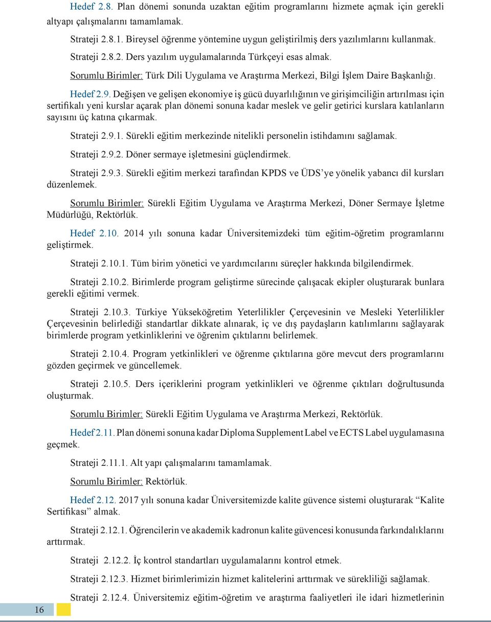 Sorumlu Birimler: Türk Dili Uygulama ve Araştırma Merkezi, Bilgi İşlem Daire Başkanlığı. Hedef 2.9.