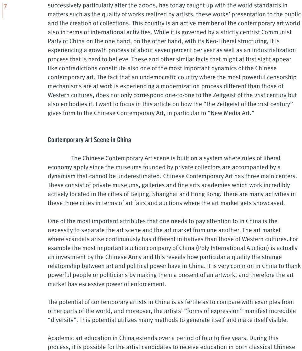 While it is governed by a strictly centrist Communist Party of China on the one hand, on the other hand, with its Neo-Liberal structuring, it is experiencing a growth process of about seven percent