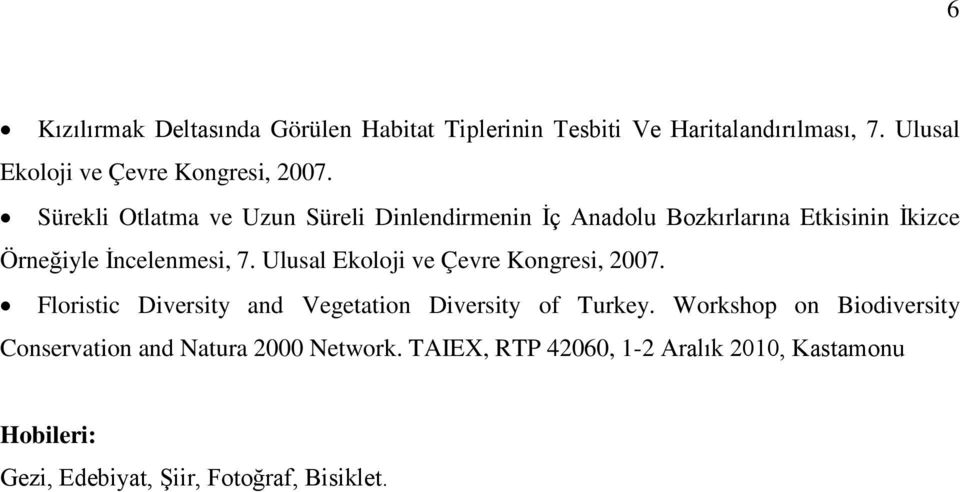 Ulusal Ekoloji ve Çevre Kongresi, 2007. Floristic Diversity and Vegetation Diversity of Turkey.