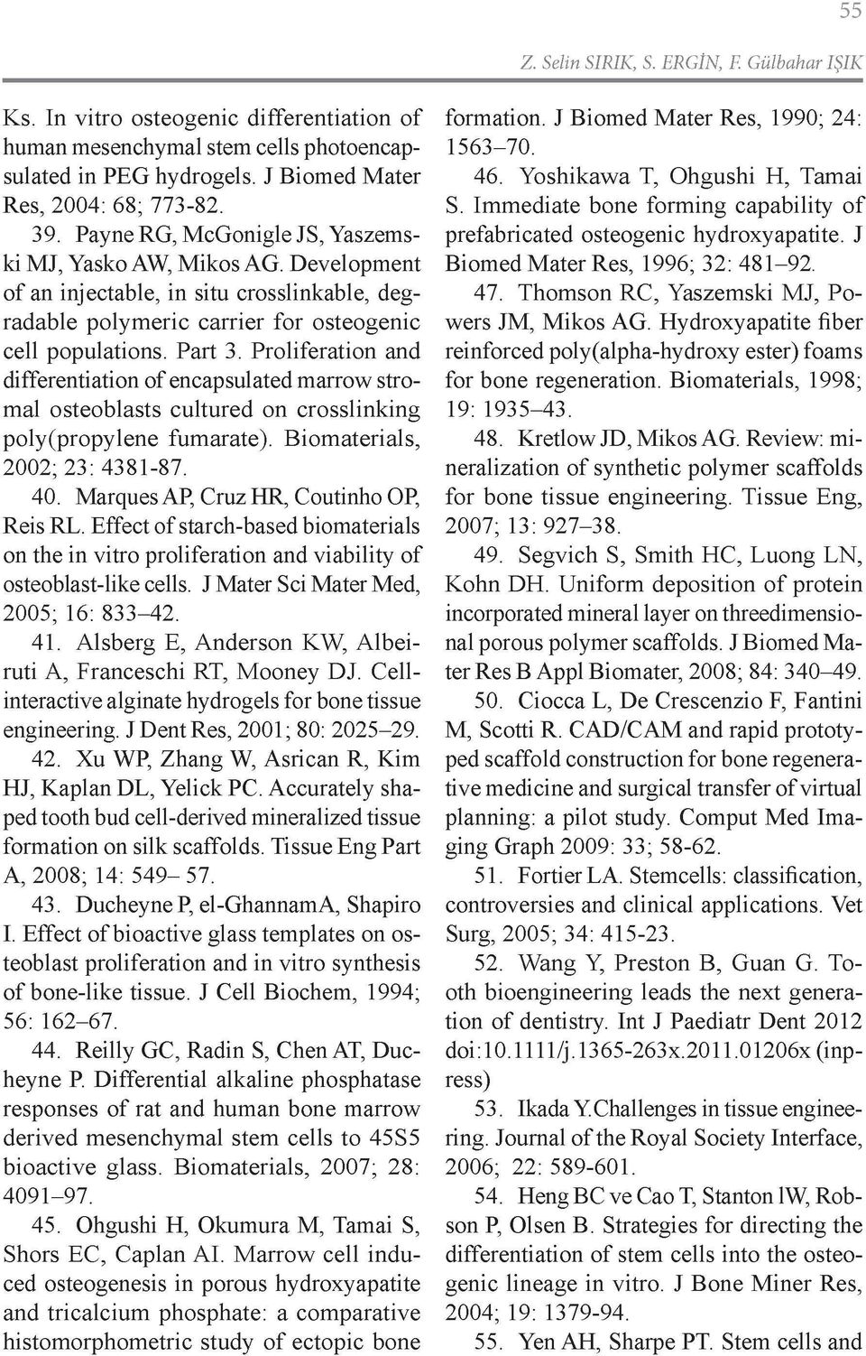 Proliferation and differentiation of encapsulated marrow stromal osteoblasts cultured on crosslinking poly(propylene fumarate). Biomaterials, 2002; 23: 4381-87. 40.