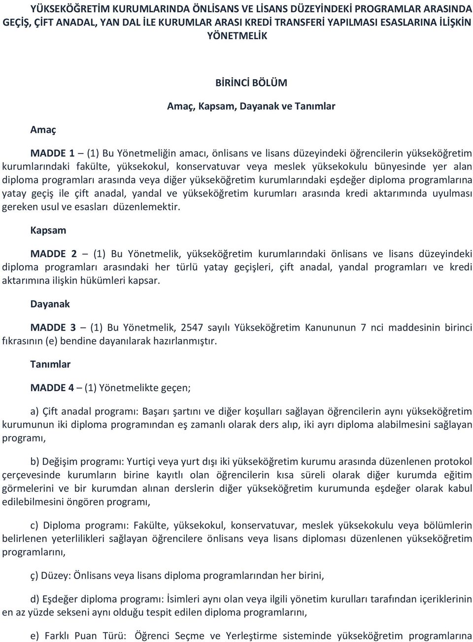 yüksekokulu bünyesinde yer alan diploma programları arasında veya diğer yükseköğretim kurumlarındaki eşdeğer diploma programlarına yatay geçiş ile çift anadal, yandal ve yükseköğretim kurumları