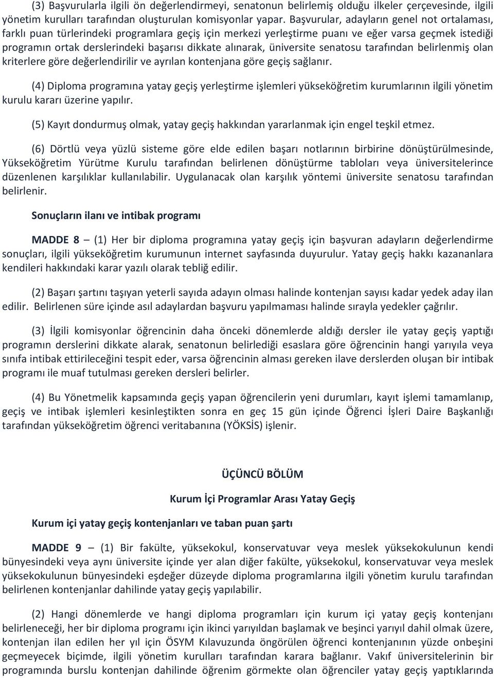 alınarak, üniversite senatosu tarafından belirlenmiş olan kriterlere göre değerlendirilir ve ayrılan kontenjana göre geçiş sağlanır.